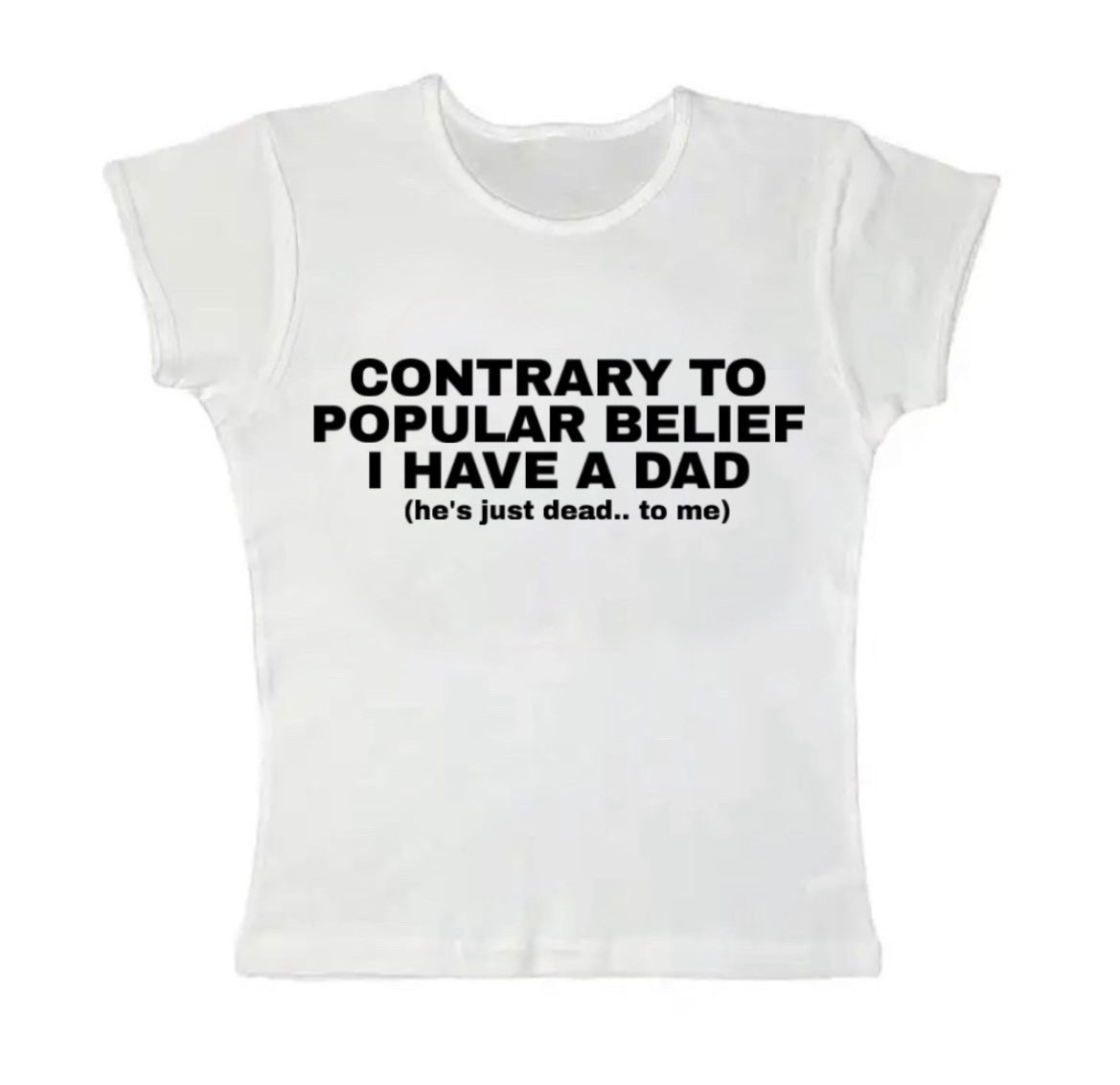 he’s just dead.. to me baby tee
