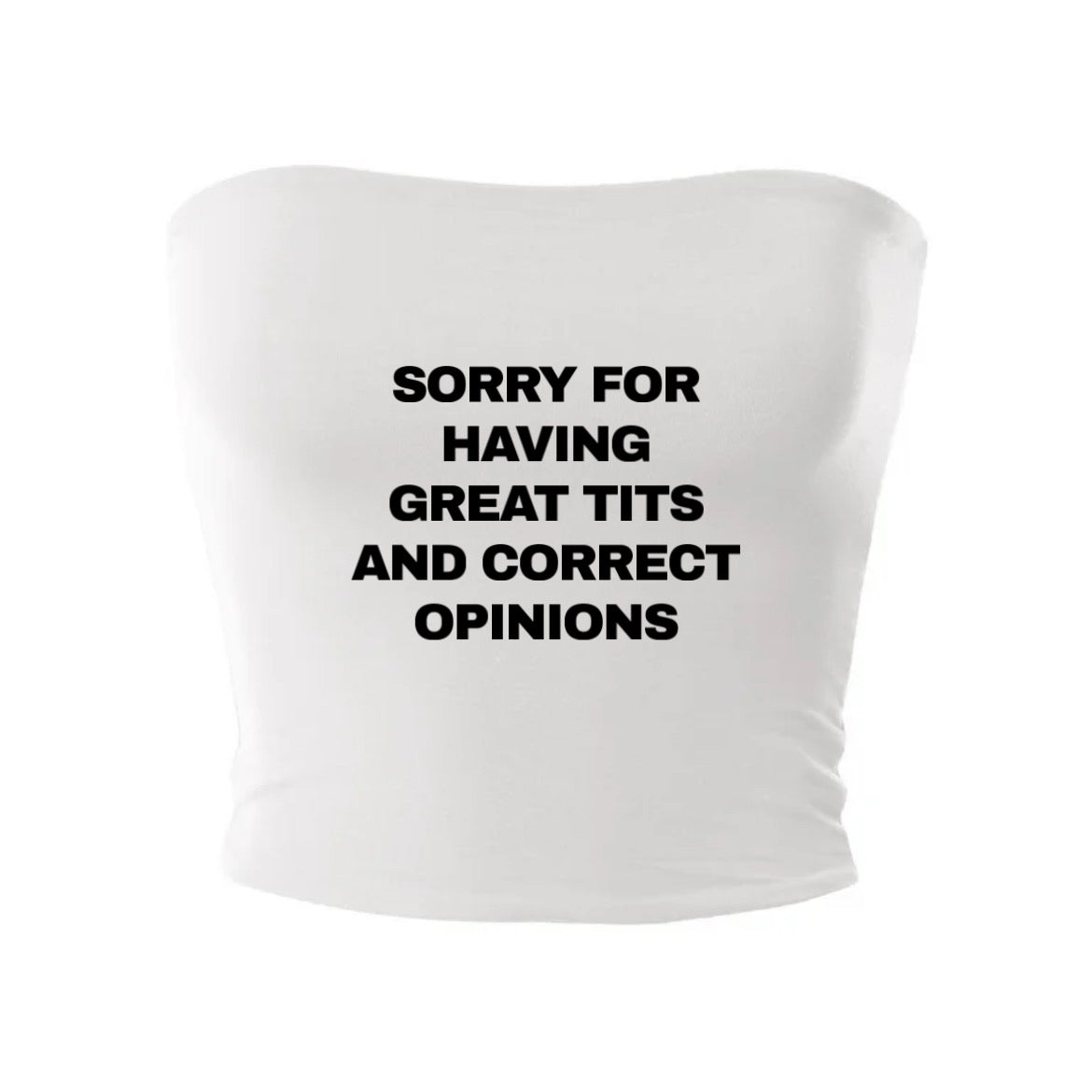 sorry for having great tits and correct opinions tube top