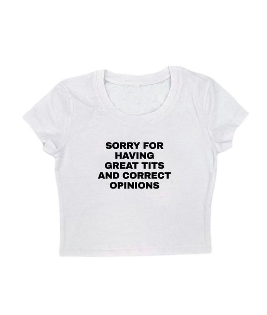sorry for having great tits and correct opinions baby tee