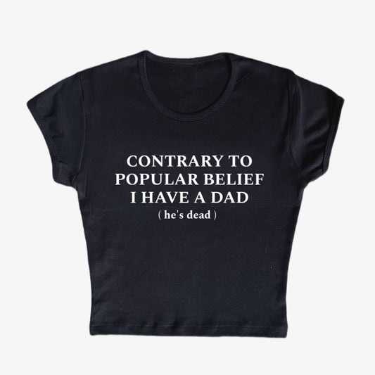 contrary to popular belief i have a dad (he’s dead) baby tee