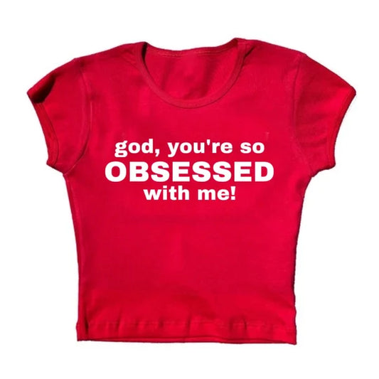 you’re so obsessed with me! baby tee